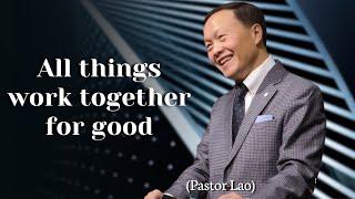 Testimony - All things work together for good (Pastor Lao)