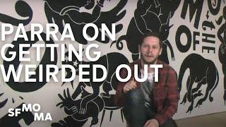 Parra on getting "weirded out"