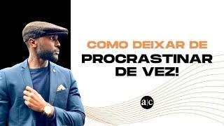 Como deixar de Procrastinar de vez  | Abdel T. Camará