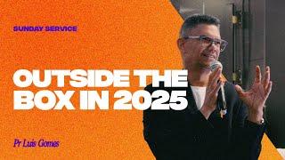 OUTSIDE THE BOX IN 2025 | Pr Luis Gomes