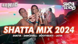 LEKID | SHATTA MIX 2024 LIVE | BEST OF SHATTA, DANCEHALL, AFROBEATS, REGGEATON REMIX | SHATTALICIOUS