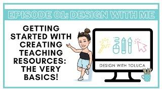 Episode 01: Design With Me | Designing Teaching Resources - The Basics!