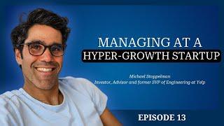 Michael Stoppelman: Managing at a Hyper-Growth Startup