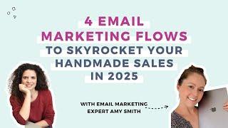 4 email marketing flows to skyrocket your handmade sales in 2025