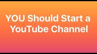 Yes, YOU Should Start a YouTube Channel In 2025