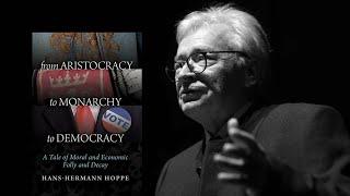 Hans-Hermann Hoppe - From Aristocracy to Monarchy to Democracy