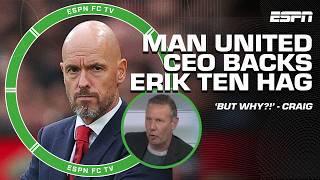 Man United CEO BACKS Erik ten Hag  Why is he talking AT ALL?! - Craig Burley | ESPN FC