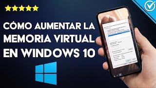 ¿Cómo aumentar la memoria virtual en tu WINDOWS 10? - Cambios y configuración