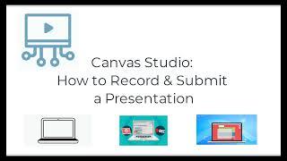 Canvas Studio: How to Record & Submit a Presentation