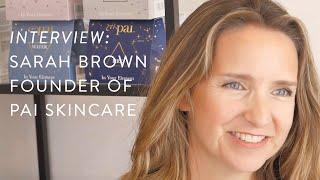 An Interview with Sarah Brown, Founder of Pai Skincare | Natural & Organic Cosmetics