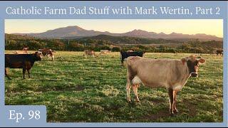 Episode 98 - Catholic Farm Dad Stuff with Mark Wertin, Part 2