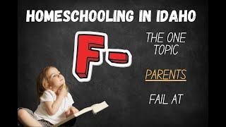 Homeschooling in Idaho...this is where parents risk failing their kids!