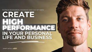 Create HIGH PERFORMANCE in Your Personal Life and Business | Patrick McAndrew, CEO of HARA