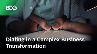 Dialing in a Complex Business Transformation