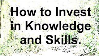 How to Invest in Knowledge and Skills.