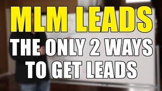 MLM Leads - The Only 2 Ways to Get Network Marketing Leads