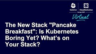 The New Stack "Pancake Breakfast": Is Kubernetes Boring Yet? What’s on Your Stack?