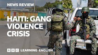 Haiti: Gang violence crisis: BBC News Review