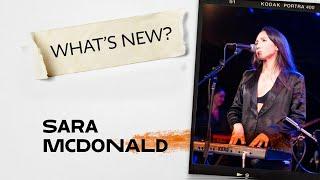 What's New? Ft. Sara McDonald