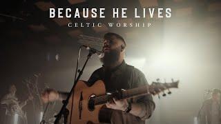 Because He Lives (Official Music Video) | Celtic Worship