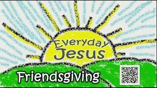 ALCLF- Everyday Jesus: Friendsgiving - Pastor Chris Edge