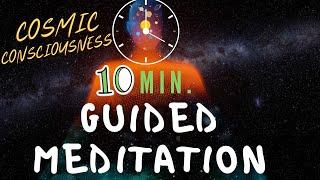 10 Minute Guided Meditation - Cosmic Consciousness Exploration