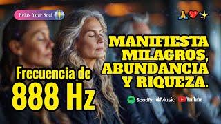 MANIFIESTA MILAGROS, ABUNDANCIA Y RIQUEZA ​ 888 Hz ​ Eleva tu Frecuencia ⬆️