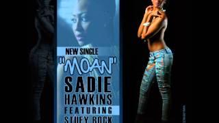 Sadie Hawkins ft. Stuey Rock "MOAN" PRODUCED by Six Man Beats