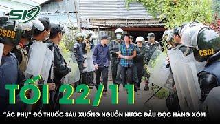 Tối 22/11: Thù hằn cá nhân, “ác phụ” đổ thuốc trừ sâu vào nguồn nước hòng đầu độc cả nhà hàng xóm