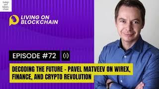 EP 72: "Decoding the Future - Pavel Matveev on Wirex, Finance, and Crypto Revolution" Part-1