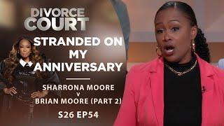 Stranded On My Anniversary: Sharrona Moore v Brian Moore Part 2 - Season 26 Episode 54