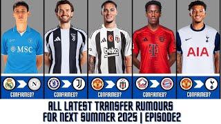  ALL LATEST TRANSFER RUMOURS For Next Summer 2025 | ​Episode​2