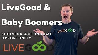 LiveGood Baby Boomers Business and Income Opportunity