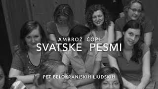 AMBROŽ ČOPI, Svatske pesmI (pet Belokranjskih ljudskih), Ženski komorni zbor ČarniCe, Stojan Kuret