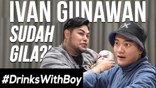 IVAN GUNAWAN MEMUJI SETAN?!? ADA APA DENGAN IGUN??? | #DrinksWithBoy