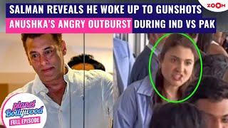 Salman Khan REVEALS he woke up to gunshots | Anushka Sharma LOSES her cool during IND vs PAK