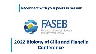 FASEB 2022 Science Research Conference Series - Biology of Cilia and Flagella Conference Trailer