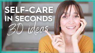 30 Self-Care Ideas To Do in 60 Seconds or Less