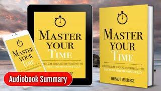 MASTER YOUR TIME by Thibaut Meurisse | Audiobook | Book Summary