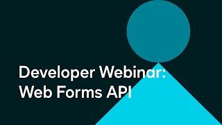 Developer Webinar: Web Forms API