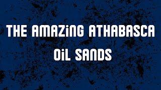 The Amazing Athabasca Oil Sands