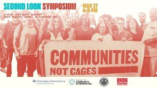 Communities Not Cages - Second Look Symposium