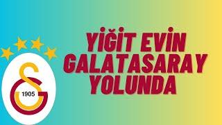 YİĞİT EVİN GALATASARAY RESMEN ANLAŞTI İŞTE DETAYLAR !