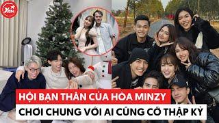 Hội bạn thân chất lượng của Hoà Minzy: Chơi chung với ai cũng cỡ thập kỷ, không tính toán chi li