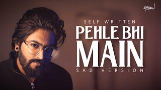 Pehle Bhi Main (Sad Version) - JalRaj | Self Written | Vishal Mishra | Animal