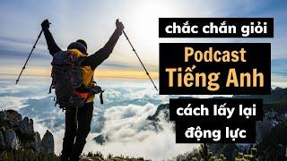 Cải thiện trình độ Tiếng Anh nhờ nghe Podcast - Cách lấy lại động lực