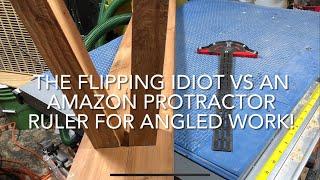 THE FLIPPING IDIOT VS AN AMAZON PROTRACTOR RULER FOR ANGLED WORK!