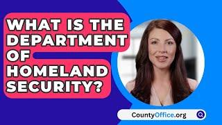 What Is The Department Of Homeland Security? - CountyOffice.org