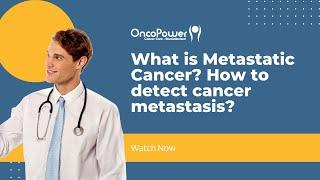 What is Metastatic Cancer? How to detect cancer metastasis? | OncoPower