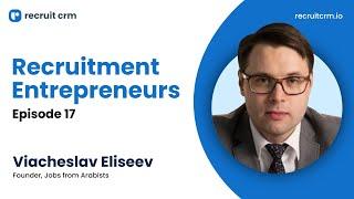 Recruitment Entrepreneurs - Episode 17 - ft. Viacheslav Eliseev | Recruit CRM